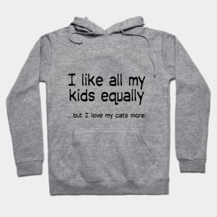 I like all my kids equally … but I love my cats more Hoodie